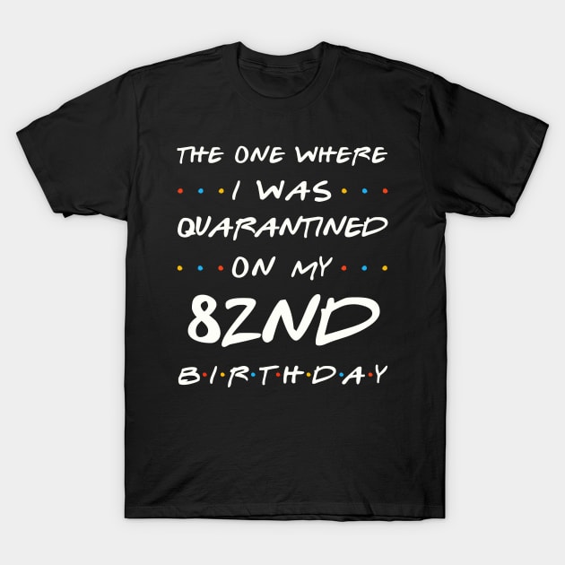 Quarantined On My 82nd Birthday T-Shirt by Junki